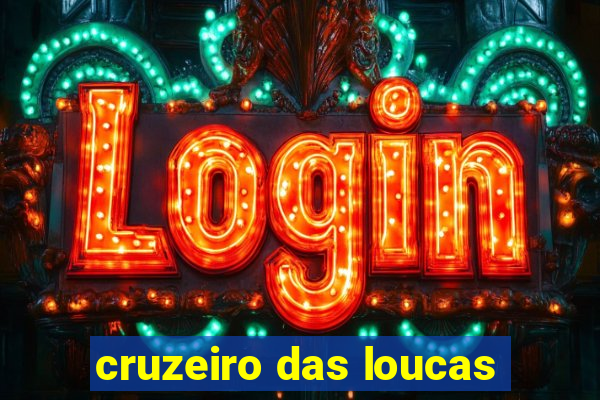 cruzeiro das loucas